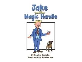 Livro Jake And The Magic Handle De Kevin Roe (inglês - Capa Dura)