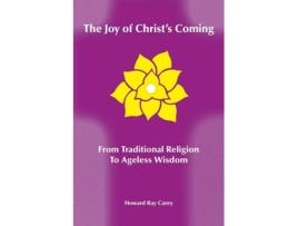 Livro The Joy Of Christs Coming From Traditional Religion To Ageless Wisdom De Howard Ray Carey (inglês)