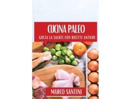 Livro Cucina Paleo Gusta la Salute con Ricette Antiche de Marco Santini (Inglês)