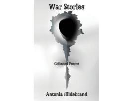 Livro War Stories Poems For The Age Of Fallibility De Antonia Hildebrand (inglês)
