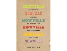 Livro Nowville The Untold History of Nashvilles Contemporary Art Scene de Joe Nolan (Inglês)