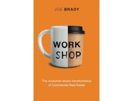 Livro Work Shop The consumer-driven transformation of Commercial Real Estate de Joe Brady (Inglês - Capa Dura)