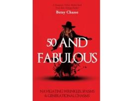 Livro 50 and Fabulous Navigating Wrinkles, Spasms amp Generational Chasms de Betsy Chasse (Inglês)