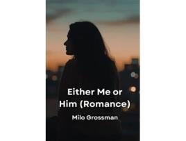 Livro Either Me or Him de Milo Grossman (Inglês)
