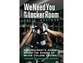 Livro We Need You in the Locker Room A Neurologists Journey Behind the Scenes of Major College Football de David Kaufman (Inglês - Capa Dura)