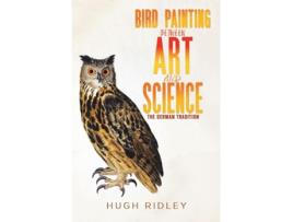 Livro Bird Painting Between Art And Science De Hugh Ridley (inglês)