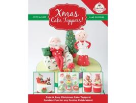 Livro Xmas Cake Toppers! Cute Amp Easy Christmas Cake Toppers! Fondant Fun For Any Festive Celebration! De The Cake & E Bake Academy (inglês)