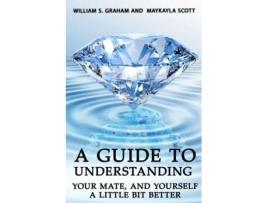Livro A Guide To Understanding Your Mate, And Yourself A Little Bit Better De William S Graham (inglês)