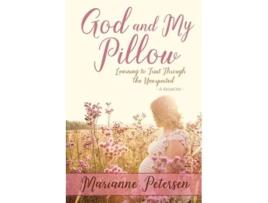 Livro God And My Pillow Learning To Trust Through The Unexpected De Marianne Petersen (inglês)