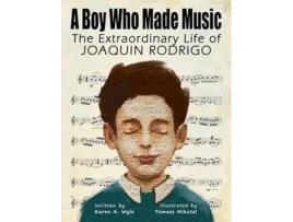 Livro A Boy Who Made Music The Extraordinary Life of Joaquin Rodrigo de Karen A Wyle (Inglês - Capa Dura)