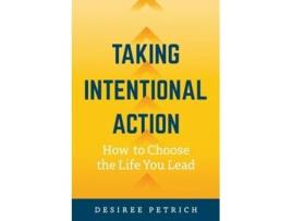 Livro Taking Intentional Action How to Choose the Life you Lead de Desiree Petrich (Inglês)