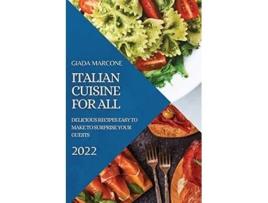 Livro Italian Cuisine For All Delicious Recipes Easy To Make To Surprise Your Guests De Giada Marcone (inglês)