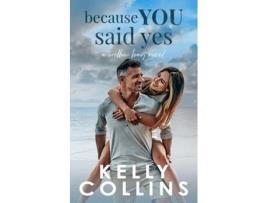Livro Because You Said Yes de Kelly Collins (Inglês)