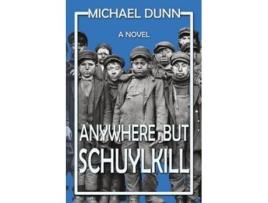 Livro Anywhere but Schuylkill de Michael Dunn e Historium Press (Inglês)