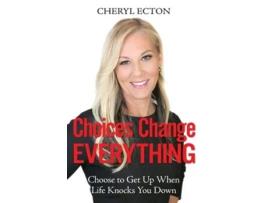 Livro Choices Change Everything Choose To Get Up When Life Knocks You Down De Cheryl Ecton (inglês)