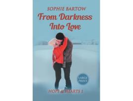 Livro From Darkness into Love A Small Town Second Chance Mystery Romance - LARGE PRINT de Sophie Bartow (Inglês)