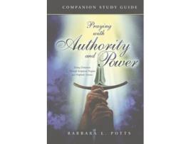 Livro Praying With Authority And Power Companion Study Guide De Barbara L Potts (inglês)