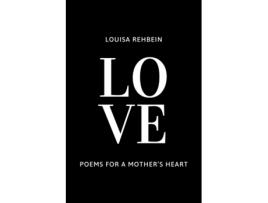 Livro LOVE - Poems for a Mothers Heart Poetry for the soul de Louisa Rehbein (Inglês)