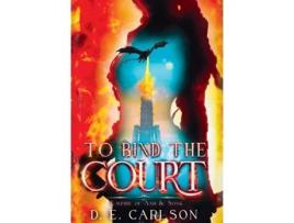 Livro To Bind the Court Empire of Ash and Song de D E Carlson (Inglês)