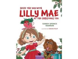 Livro SEIZE THE DAY WITH LILLY MAE AT THE CHRISTMAS TEA de Sandy Spence Narron (Inglês)