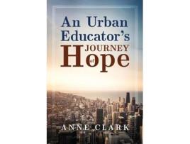 Livro An Urban Educators Journey Of Hope De Anne Clark (inglês)