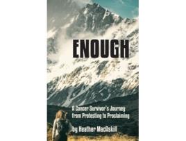 Livro Enough a Cancer Survivors Journey from Protesting to Proclaiming de Heather MacAskill (Inglês)