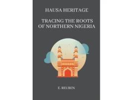 Livro Hausa Heritage Tracing the Roots of Northern Nigeria de E Reuben (Inglês)