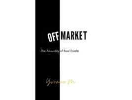 Livro Off Market The Absurdity of Real Estate de Yvonne M (Inglês)