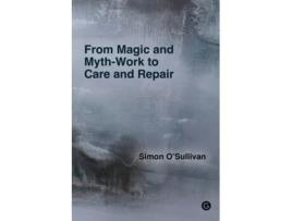 Livro From Magic And Myth-work To Care And Repair De Simon O'sullivan (inglês)