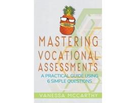 Livro Mastering Vocational Assessments A Practical Guide Using 6 Simple Questions de Vanessa McCarthy (Inglês)