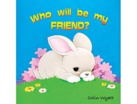 Livro Who Will Be My Friend? De Colin Wyatt (inglês)