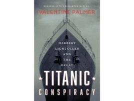Livro Herbert Lightroller Amp The Great Titanic Conspiracy De Valentine Palmer (inglês)