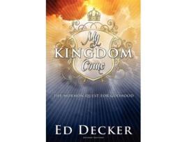 Livro My Kingdom Come The Mormon Quest For Godhood De Ed Decker (inglês)