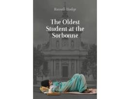 Livro The Oldest Student At The Sorbonne De Russell J Hodge (inglês)