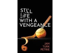 Livro Still Life With A Vengeance De Jan Turk Petrie (inglês)