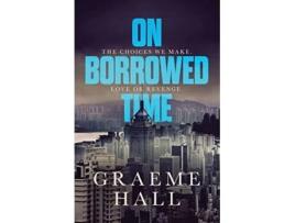 Livro On Borrowed Time De Graeme Hall (inglês)