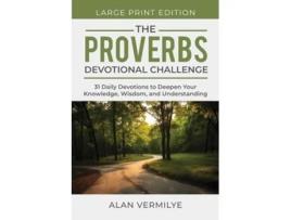 Livro The Proverbs Devotional Challenge 31 Daily Devotions to Deepen Your Knowledge, Wisdom, and Understanding de Alan Vermilye (Inglês)