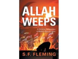 Livro Allah Weeps Quota Christian Perspective Of Modern Radical Islamquot De S F Fleming (inglês)