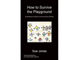 Livro How To Survive The Playground De Mrs Sue Jones Rgn Rscn Bsc (inglês)