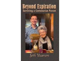 Livro Beyond Expiration Surviving a Centenarian Parent de Seth Vicarson (Inglês - Capa Dura)