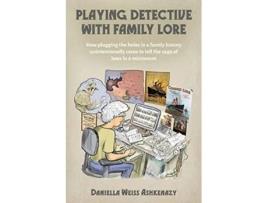 Livro Playing Detective With Family Lore De Daniella Weiss Ashkenazy (inglês)