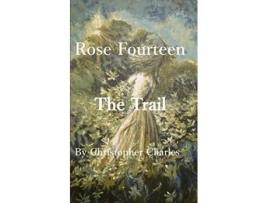 Livro Rose Fourteen The Trail De Christopher Charles (inglês)
