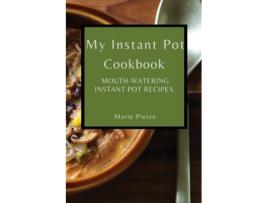 Livro My Instant Pot Cookbook Mouth-watering Instant Pot Recipes De Marie Pierce (inglês)