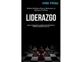 Livro Liderazgo Métodos definitivos para la motivación, la influencia y el exito de Kirk Frías (Inglês)