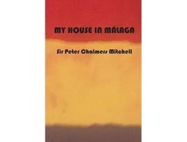 Livro My House In Málaga De Sir Peter Chalmers Mitchell (inglês - Capa Dura)
