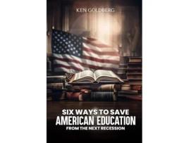 Livro Six Ways to Save American Education from the Next Recession de Ken Goldberg (Inglês)