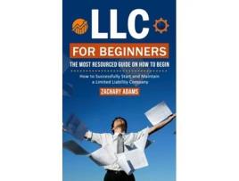 Livro LLC For Beginners The Most Resourced Guide on How to Begin de Zachary Adams (Inglês)