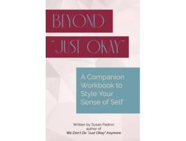 Livro Beyond Quotjust Okayquot A Companion Workbook To We Dont Do Quotjust Okayquot Anymore De Susan Padron (inglês)