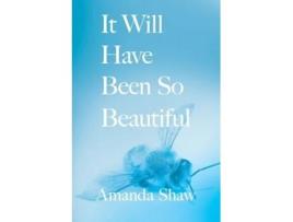 Livro It Will Have Been So Beautiful de Amanda C Shaw (Inglês)