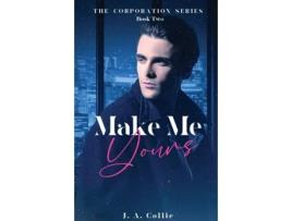 Livro Make Me Yours De J A Collie (inglês)